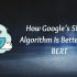 How Google’s SMITH Algorithm Is Better Than BERT