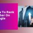 How To Rank Higher On Google